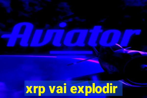 xrp vai explodir